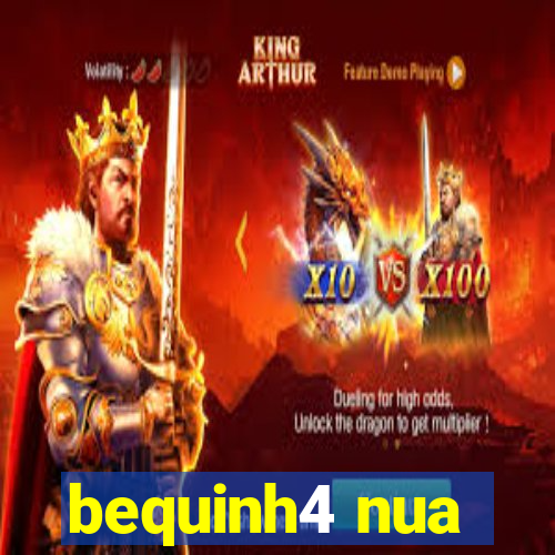 bequinh4 nua